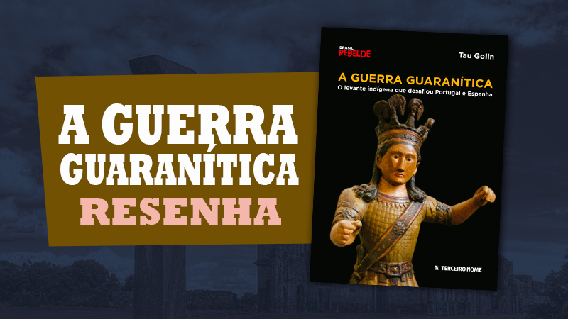 A Guerra Guaranítica, de Tau Golin