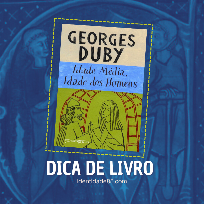 Georges Duby, Idade Média, Idade dos Homens | DICA E RESENHA