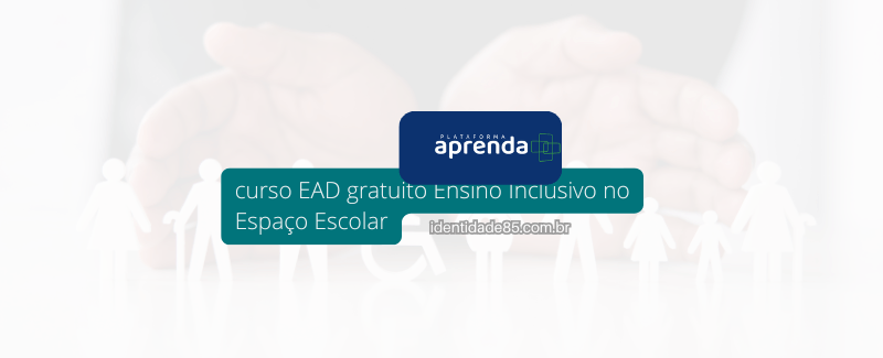 Curso EAD gratuito Ensino Inclusivo no Espaço Escolar