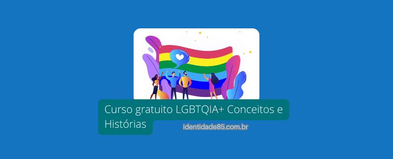 Curso gratuito LGBTQIA+ Conceitos e Histórias