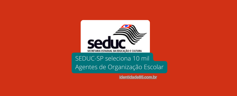 SEDUC-SP seleciona 10 mil Agentes de Organização Escolar