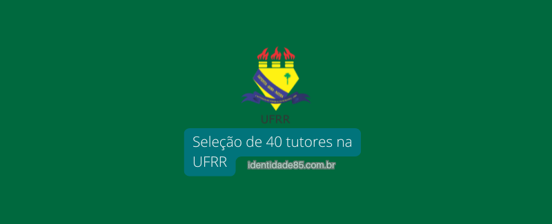 UFRR seleciona tutores EAD – 40 vagas!