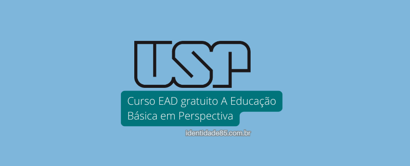 USP oferece 200 vagas em curso EAD gratuito A Educação Básica em Perspectiva