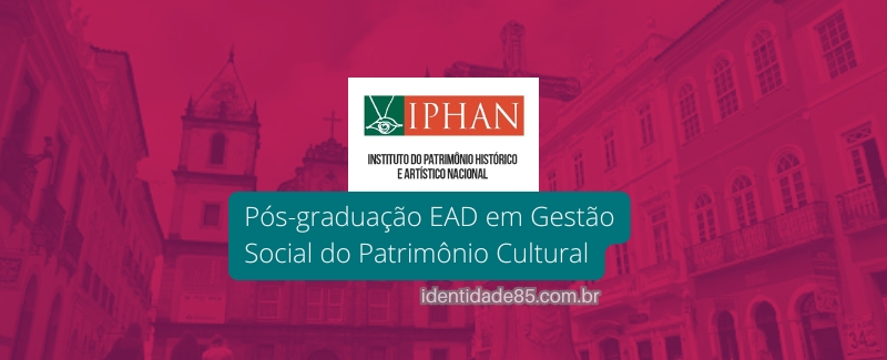 Pós-graduação EAD em Gestão Social do Patrimônio Cultural