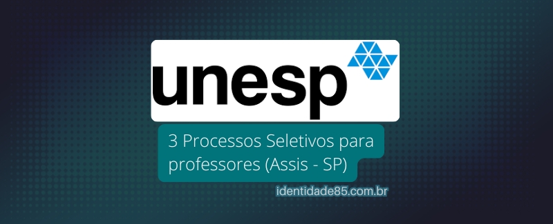 Processos Seletivos da Unesp – 10 editais para o campus de Assis