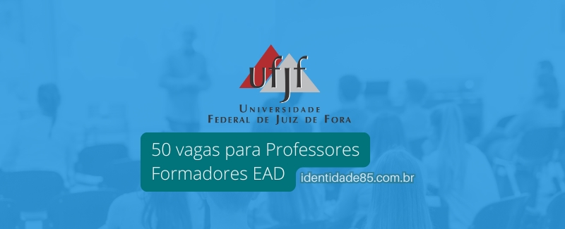 UFJF tem 50 vagas para Professores Formadores EAD