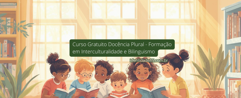 Curso Gratuito Docência Plural - Formação em Interculturalidade e Bilinguismo