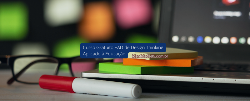Curso Gratuito EAD de Design Thinking Aplicado à Educação