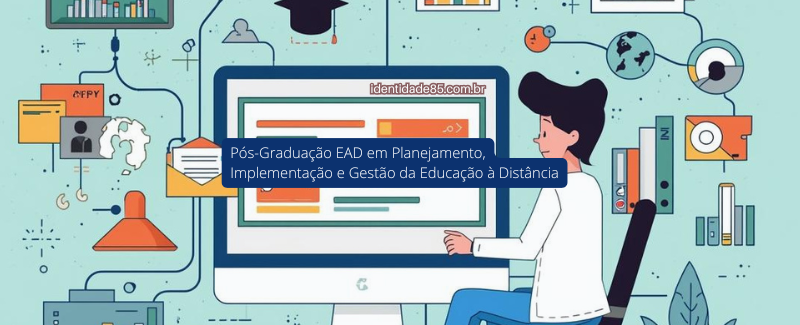 Pós-Graduação EAD em Planejamento, Implementação e Gestão da Educação à Distância