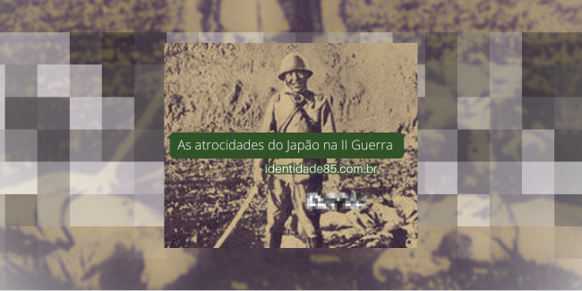 atrocidades japonesas ii guerra atrocidades do Japão na Segunda Guerra Mundial