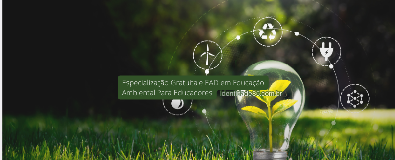 Especialização Gratuita e EAD em Educação Ambiental Para Educadores