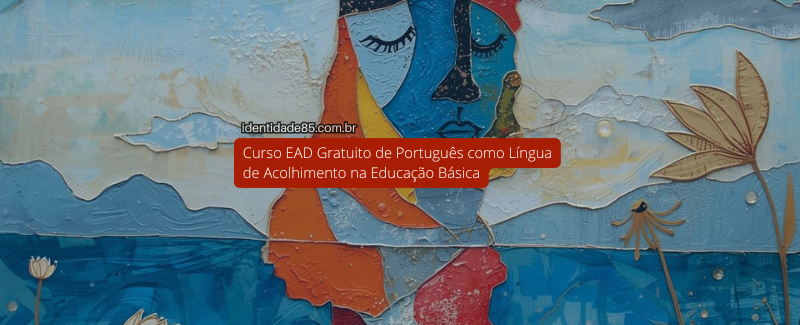 Curso EAD Gratuito de Português como Língua de Acolhimento na Educação Básica